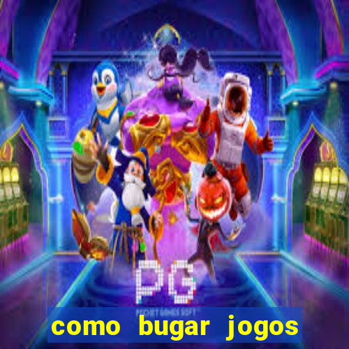 como bugar jogos de cassino